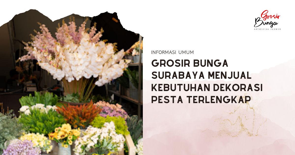 Toko Perlengkapan Dekorasi Berkualitas, Grosir Bunga Surabaya